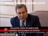 Güler'in Veda Ziyaretleri