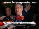 Fenerbahçe Hala Şokta