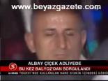 Albay Çiçek Adliyede