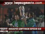 super lig - Bursaspor Şampiyonluk Kupasını Aldı Videosu