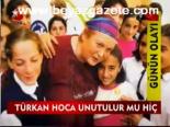 Türkan Hoca Unutulur Mu Hiç