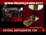 Baykal Anıtkabir'de Yok