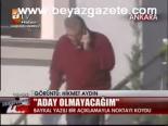 Baykal: Aday Olmayacağım