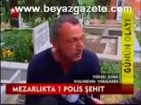 Mezarlıkta 1 Polis Şehit