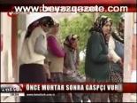 Önce Muhtar Sonra Gaspçı Vurdu