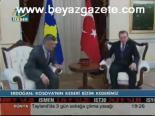 Erdoğan: Kosova'nın Kederi Bizim Kederimizdir