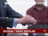Baykal: Aday Değilim