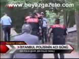 İstanbul Polisinin Acı Günü