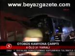 Otobüs Kamyona Çarptı