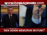 Erdoğan: Ben Senin Memurun Muyum?