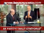 Ak Parti'yi Taklit Etmiyoruz