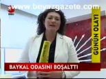 Baykal Odasını Boşalttı