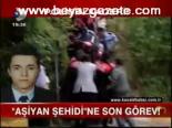 Aşiyan Şehidi'ne Son Görev