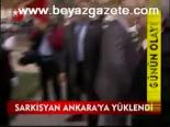 Sarkisyan Ankara'ya Yüklendi