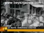 27 Mayıs: Demokrasi Cinayeti