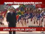 Artık Stratejik Ortağız
