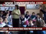Öğrenciden Önce Öğretmenler Eğitildi
