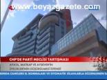 Chp'de Parti Meclisi Tartışması
