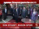 Dün Siyaset, Bugün Spor!