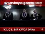 Kılıç'lı Bir Kavga Daha