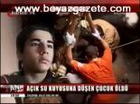 Kuyuya Düşen Çocuk Öldü