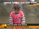 Muş Ve Ağrı Sele Teslim
