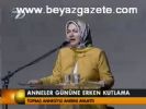 Anneler Gününe Erken Kutlama