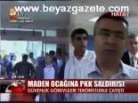Maden Ocağında Pkk Saldırısı