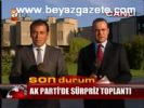 Ak Parti'de Sürpriz Toplantı