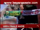 Urfa Finale Hazır