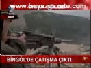 Bingöl'de Çatışma Çıktı