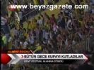 Bütün Geceyi Kupayı Kutladılar