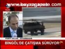 Bingöl'de Çatışma Sürüyor