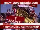 1 Mayıs'ta Kan Dökeceklerdi