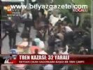 Tren Kazası: 32 Yaralı