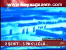 İki Şehit!.. 5 Pkk'lı Öldü