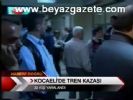 Kocaeli'de Tren Kazası