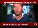 Tren Kazası: 32 Yaralı