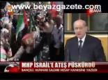 Mhp İsrail'e Ateş Püskürdü