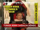 Türker Bebek Sağsalim Döndü
