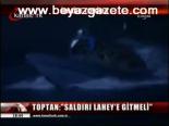 Toptan: Saldırı Lahey'e Gitmeli