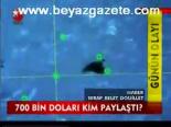700 Bin Doları Kim Paylaştı?
