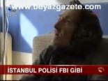 İstanbul Polisi Fbi Gibi