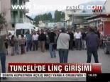 Tunceli'de Linç Girişimi