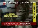 12 İlde Korsan Operasyonu