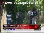 Polis Her Yerde Onu Arıyor