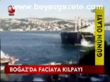 Boğaz'a Faciaya Kılpayı