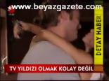 Tv Yıldızı Olmak Kolay Değil