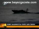 Gemi Saldırısıyla İlgili Şok İddia