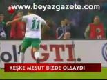 Keşke Mesut Bizde Olsaydı